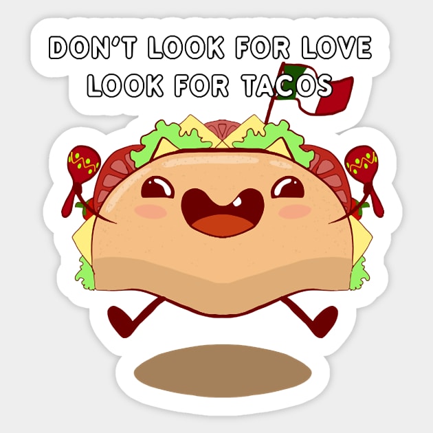 Don't look for love look for tacos Sticker by nkZarger08